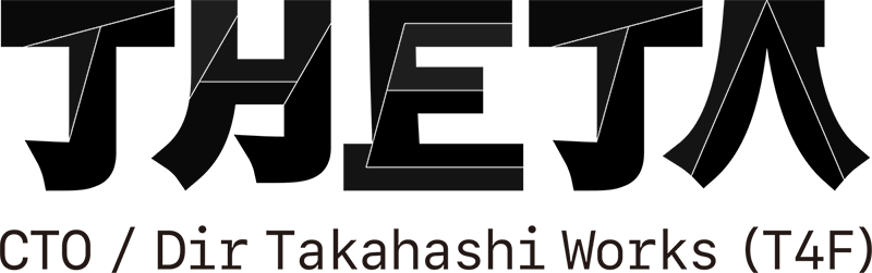 THETA  - CTO / Dir Takahashi Works (T4F) -